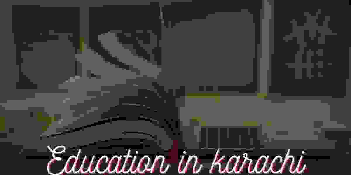 Navigating the Seas of Education in Karachi: A Comprehensive Guide