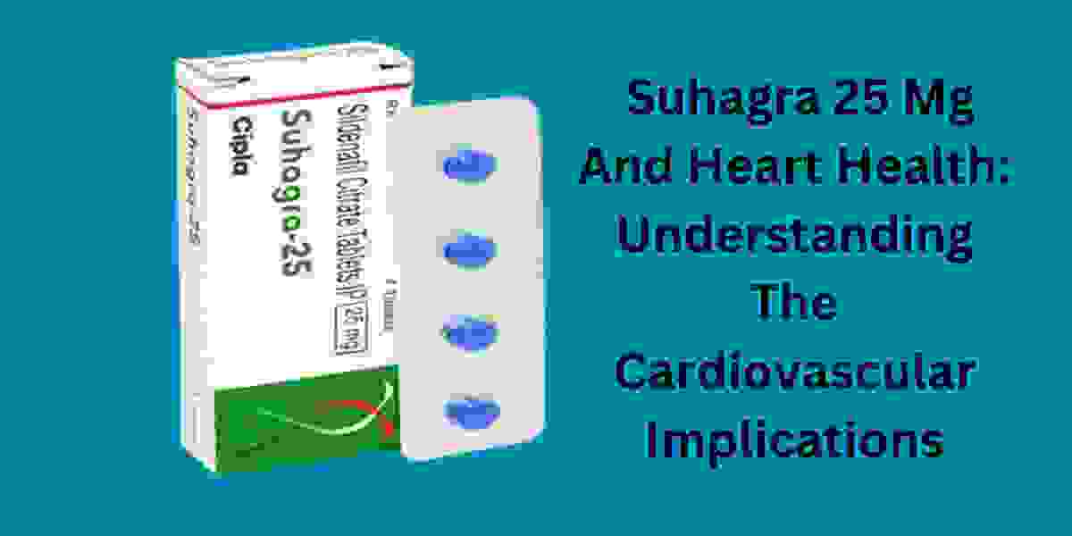 Suhagra 25 Mg And Heart Health: Understanding The Cardiovascular Implications