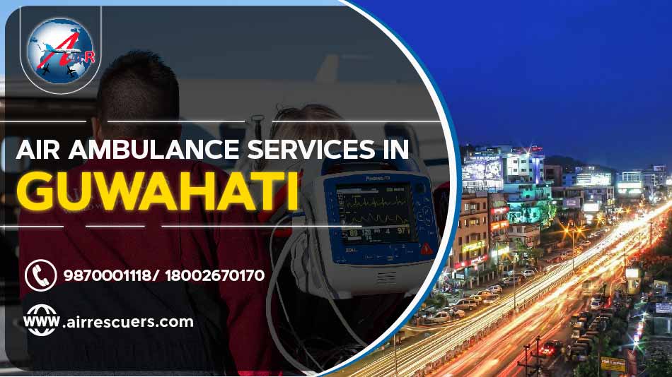 Air Ambulance Services In Guwahati – Air Rescuers