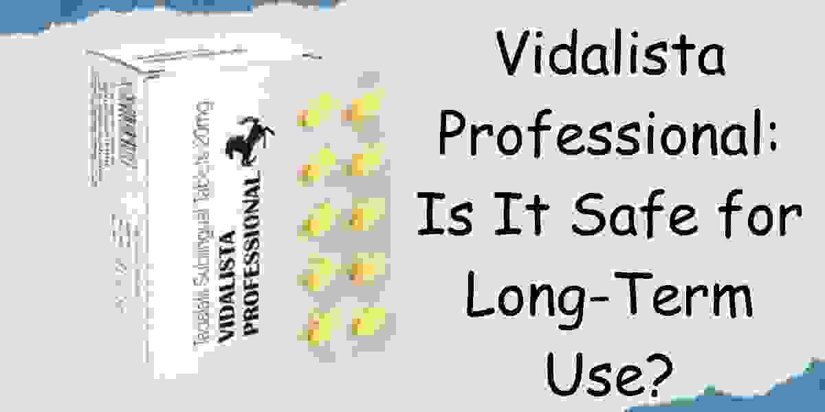 Vidalista Professional: Is It Safe for Long-Term Use?