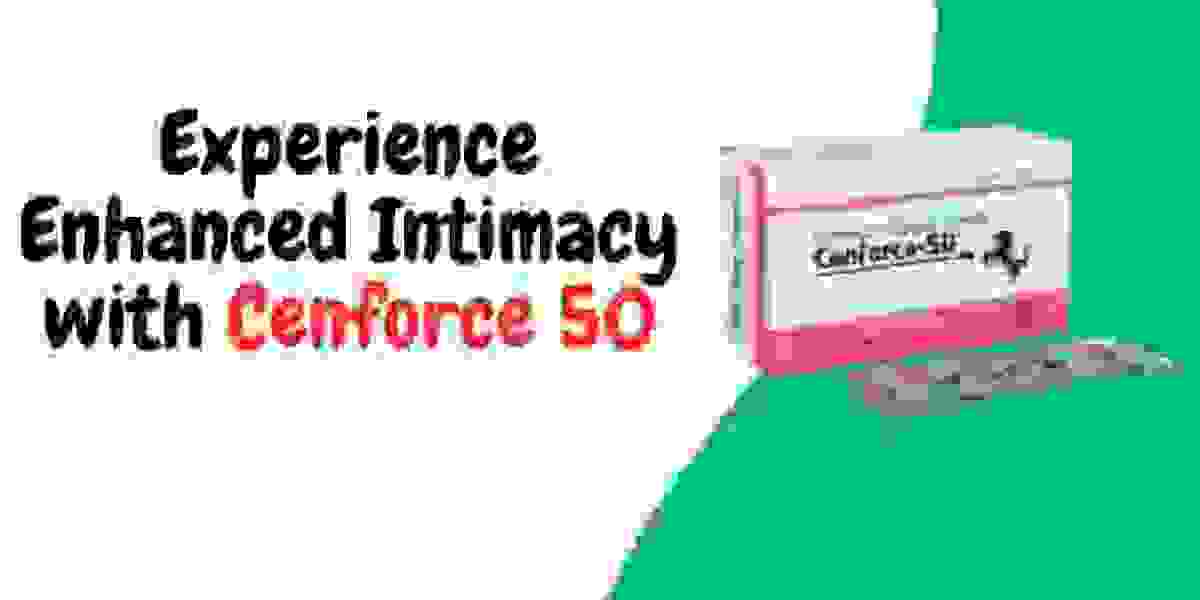 Experience Enhanced Intimacy with Cenforce 50