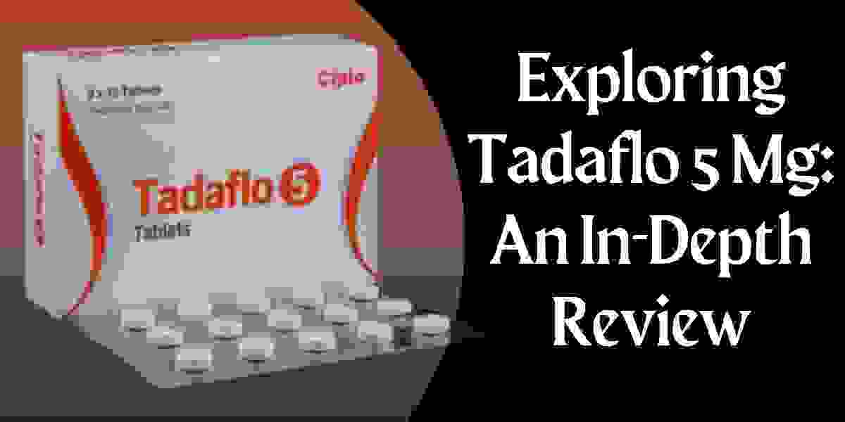 Exploring Tadaflo 5 Mg: An In-Depth Review