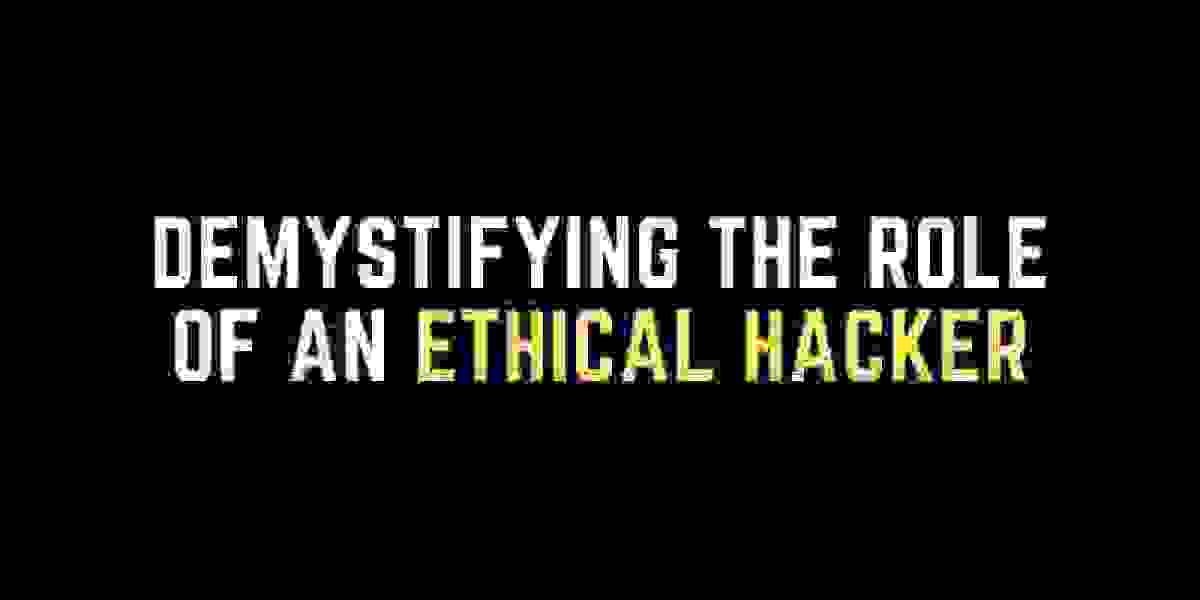 Demystifying the Role of an Ethical Hacker