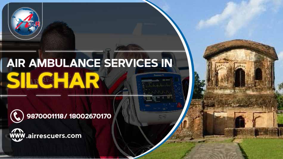 Air Ambulance Services In Silchar – Air Rescuers