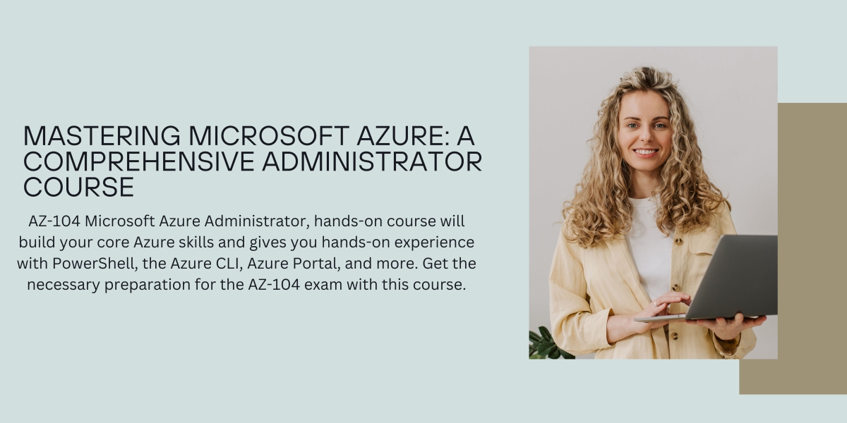 Mastering Microsoft Azure: A Comprehensive Administrator Course