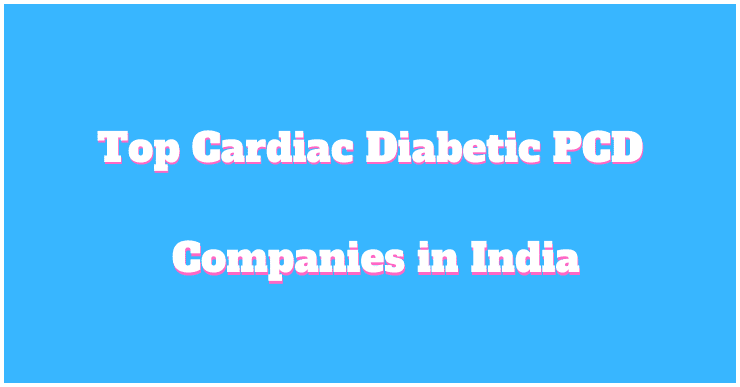 Top Cardiac Diabetic PCD Companies In India