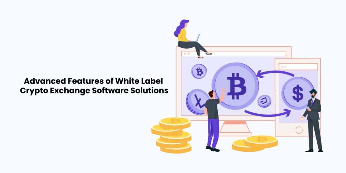 Unveiling the Advanced Features of White Label Crypto Exchange Software Solutions