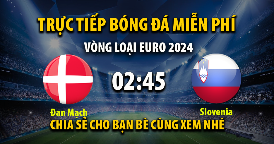 Trực tiếp Đan Mạch vs Slovenia lúc 02:45, ngày 18/11 - 90Phutx.tv