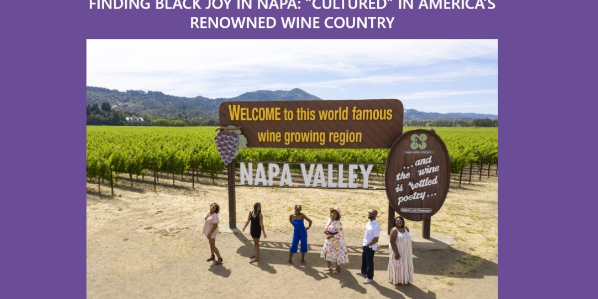 Uncorked & Cultured: Savoring Black Joy in Napa's Wine Wonderland