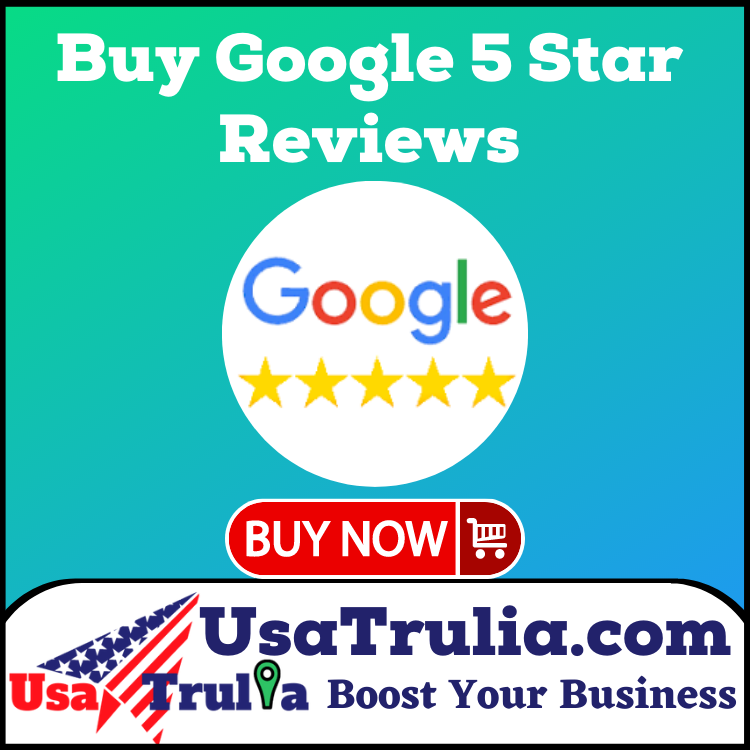 Buy Google 5 Star Reviews - UsaTrulia