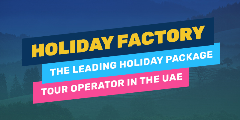 Best Holiday Deals from Dubai, UAE - Holiday Factory Premium