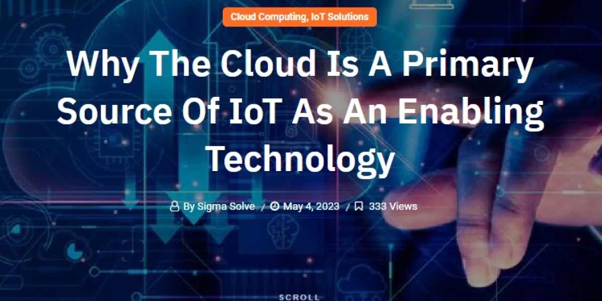 Why The Cloud Is A Primary Source Of IoT As An Enabling Technology