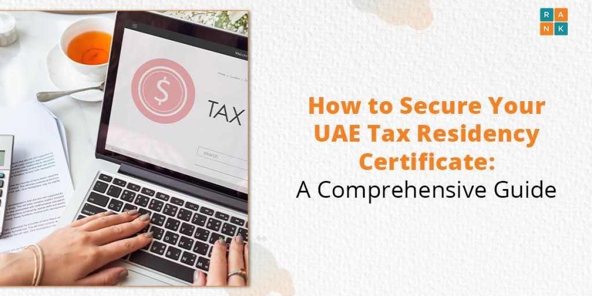 How to Secure Your UAE Tax Residency Certificate: A Comprehensive Guide