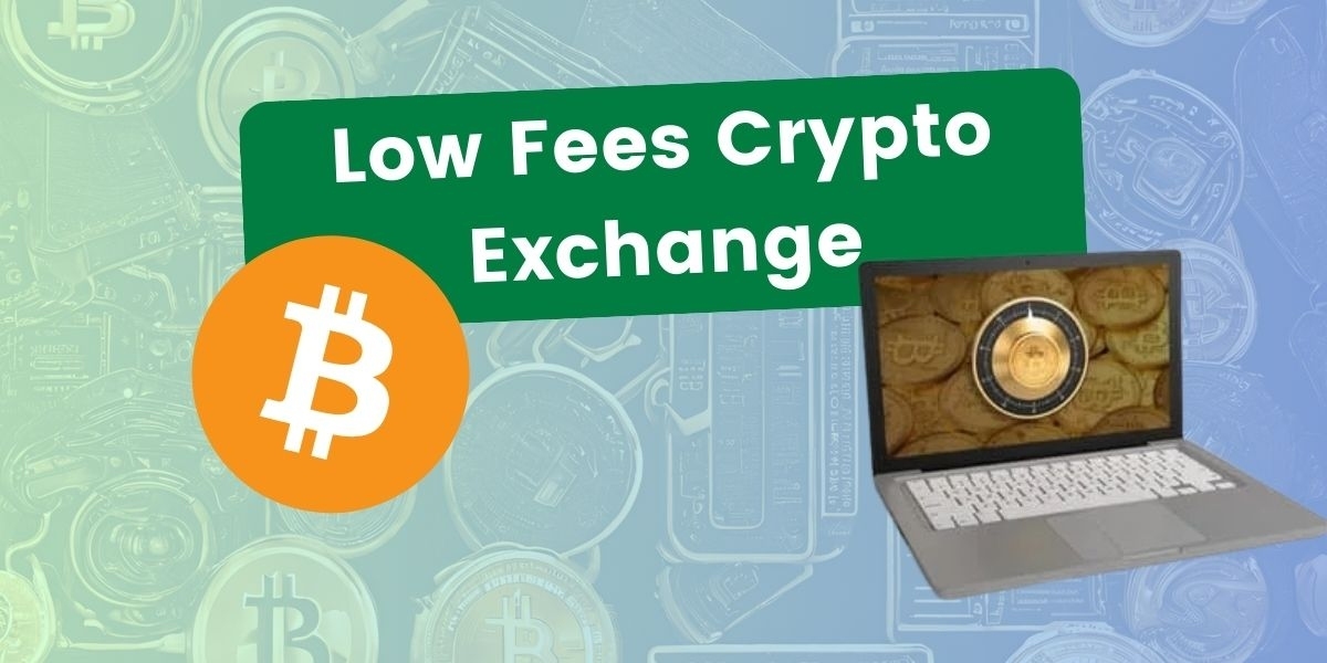 Best Crypto Exchanges for Low Fees