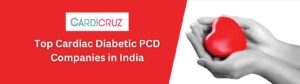 Exploring Top Cardiac Diabetic PCD Companies in India: Cardicruz Insights