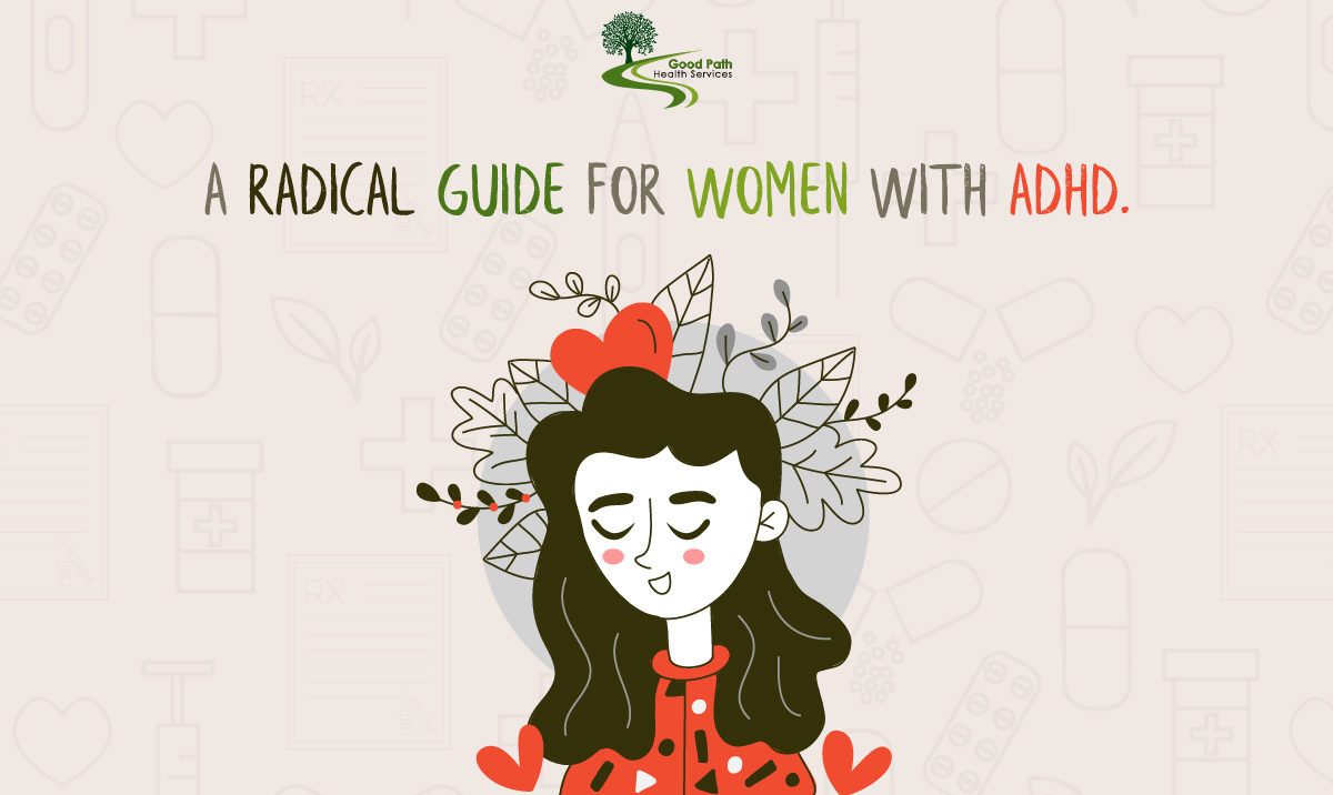 A Radical Guide for Women With ADHD - Good Path Health Services