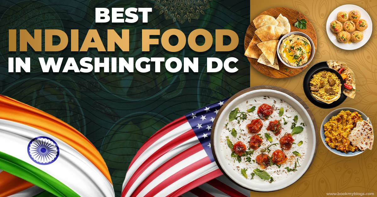 Delicious & The Best Indian Food in Washington DC - Book My Blogs