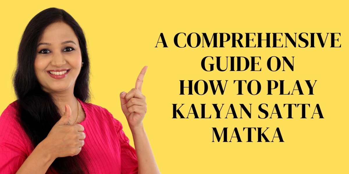 A Comprehensive Guide on How to Play Kalyan Satta Matka