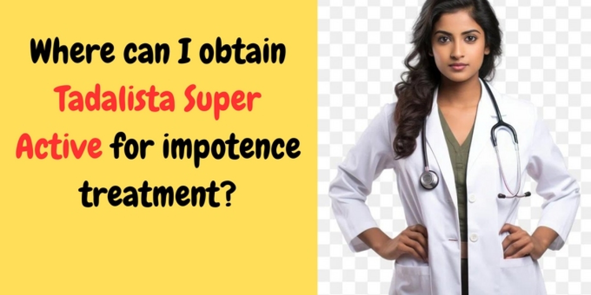 Where can I obtain Tadalista Super Active for impotence treatment?