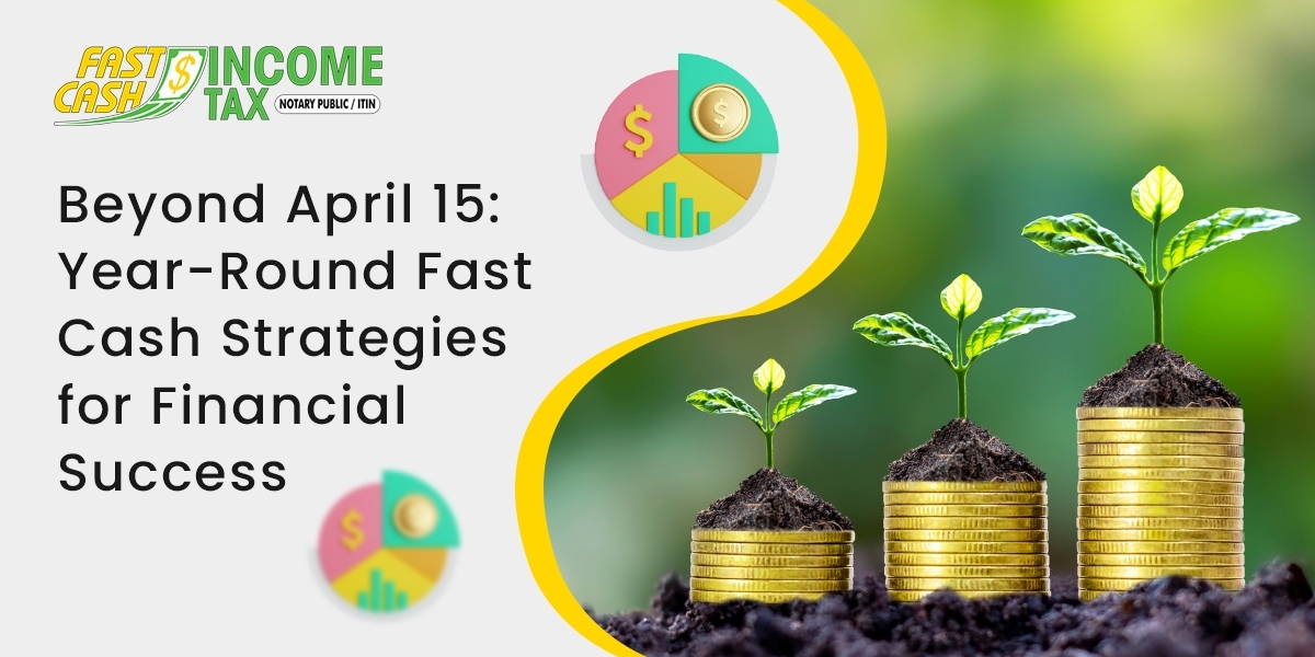 Beyond April 15: Year-Round Fast Cash Strategies for Financial Success