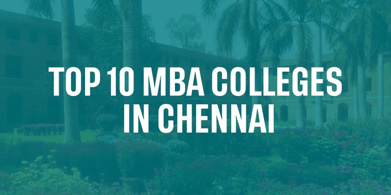 Top 10 MBA Colleges in Chennai | MBA Colleges in Chennai with Placement
