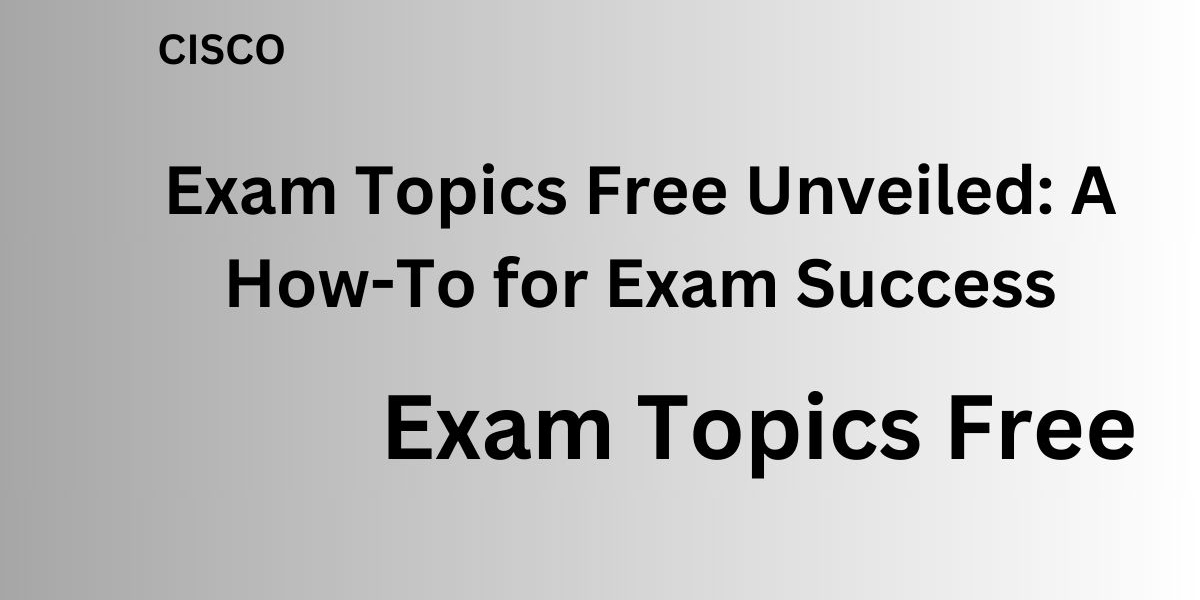 Exam Topics Free: How to Leverage It for Academic Excellence