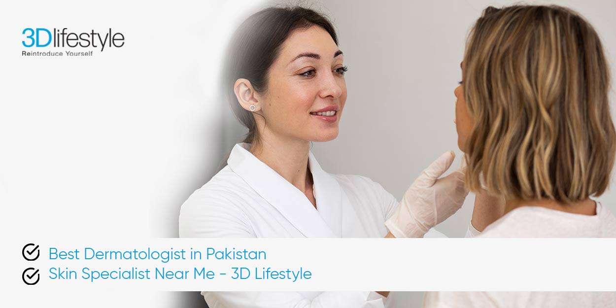 Best Dermatologist in Pakistan | Skin Specialist Near Me – 3D Lifestyle 3D Lifestyle PK