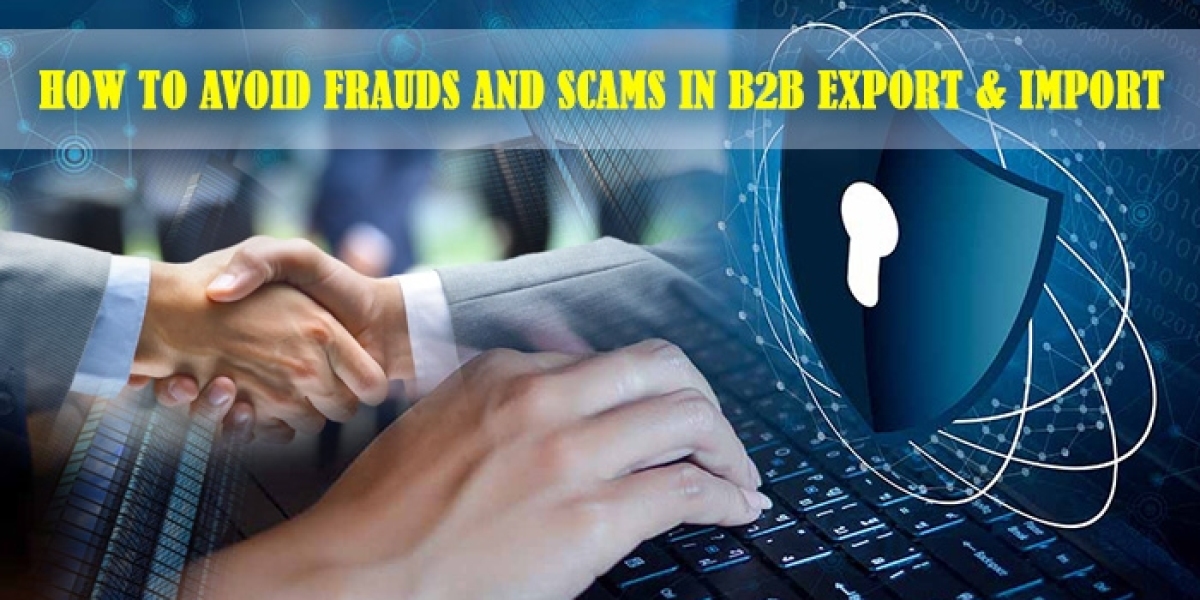 How to Avoid Frauds and Scams in B2B Export & Import