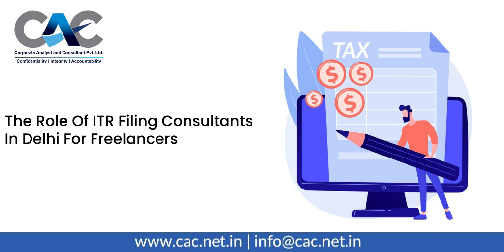 The Role Of ITR Filing Consultants In Delhi For Freelancers