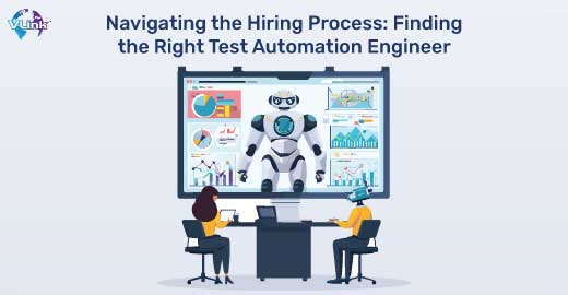 Navigating the Hiring Process: Finding the Right Test Automation Engineer