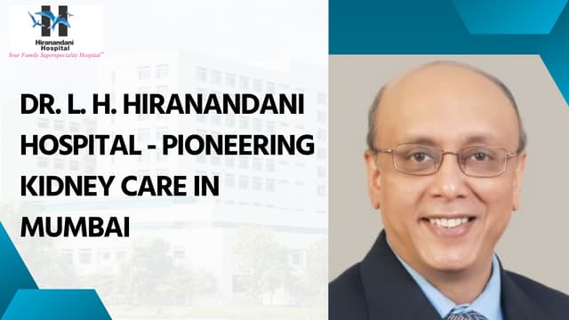 Dr. L. H. Hiranandani Hospital - Pioneering Kidney Care in Mumbai | PPT
