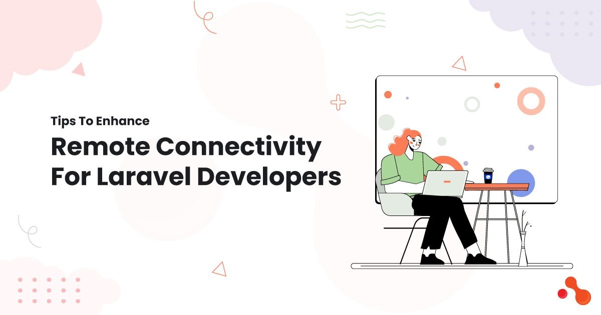 Tips To Enhance Remote Connectivity For Laravel Developers - 100% Free Guest Posting Website