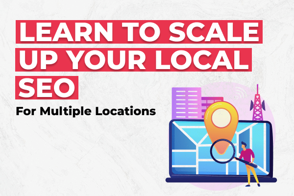 Learn To Scale up Your Local SEO for Multiple Locations - Olio Global AdTech