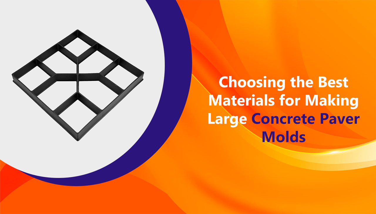Choosing the Best Materials for Making Large Concrete Paver Molds