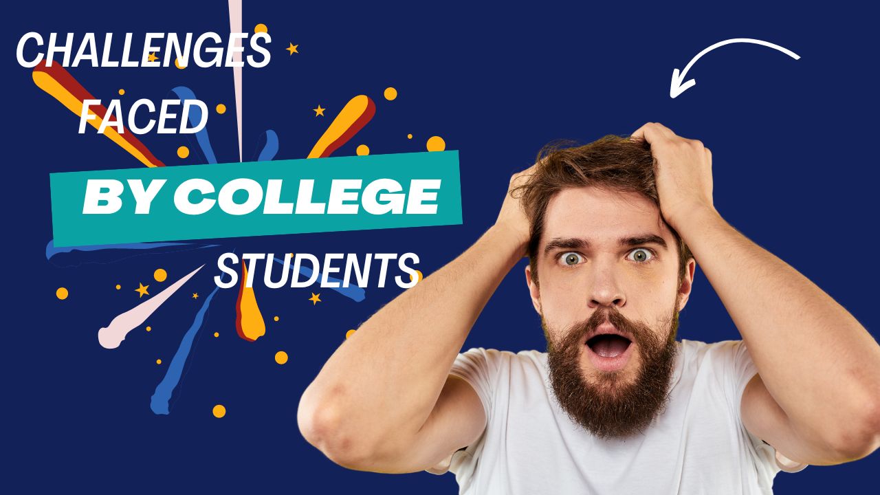 17 Major Challenges Faced by College Students (and How to Overcome Them) |