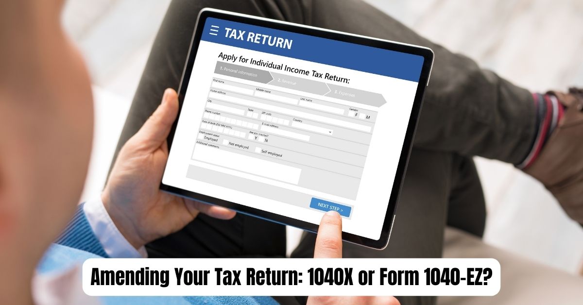 Amending Your Tax Return: 1040X or Form 1040-EZ?