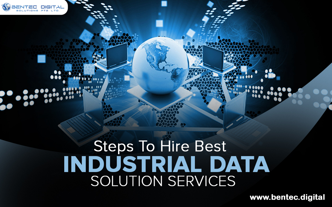 Steps To Hire Best Industrial Data-Solution Services – Bentec Digital