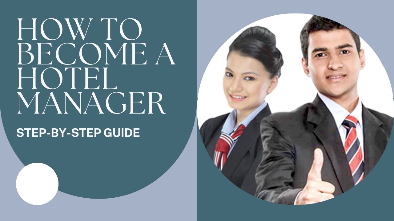 How to Become a Hotel Manager: Step-by-Step Guide