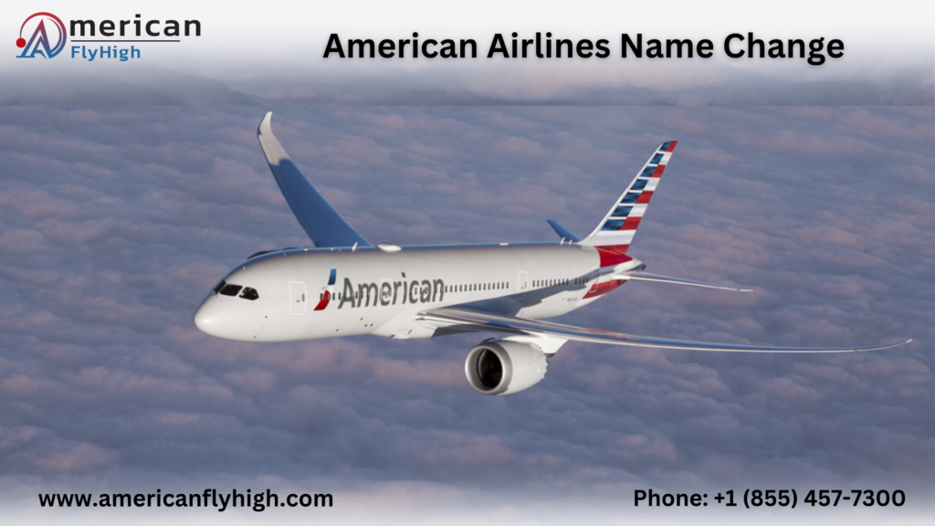 American Airlines Name Change Policy 2024 | +1 (855) 457-7300