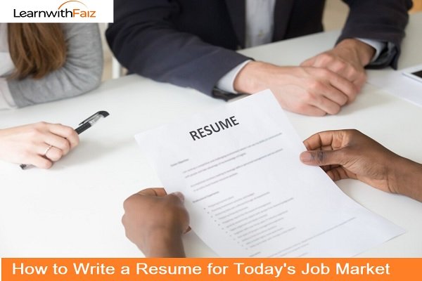 How to Write a Resume for Today’s Job Market - LearnwithFaiz Blog