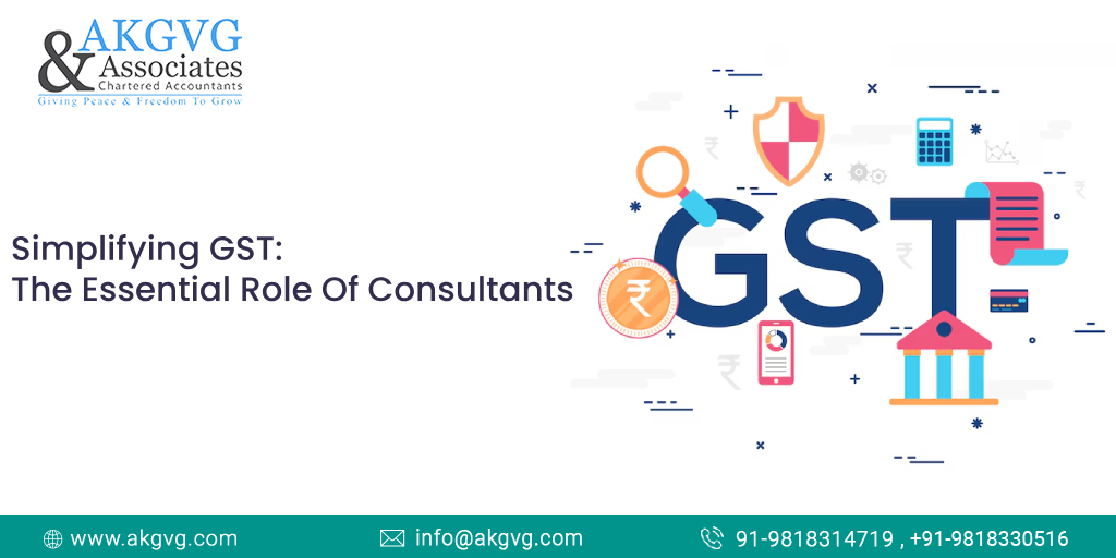 Simplifying GST: The Essential Role Of Consultants - Akgvg Blog