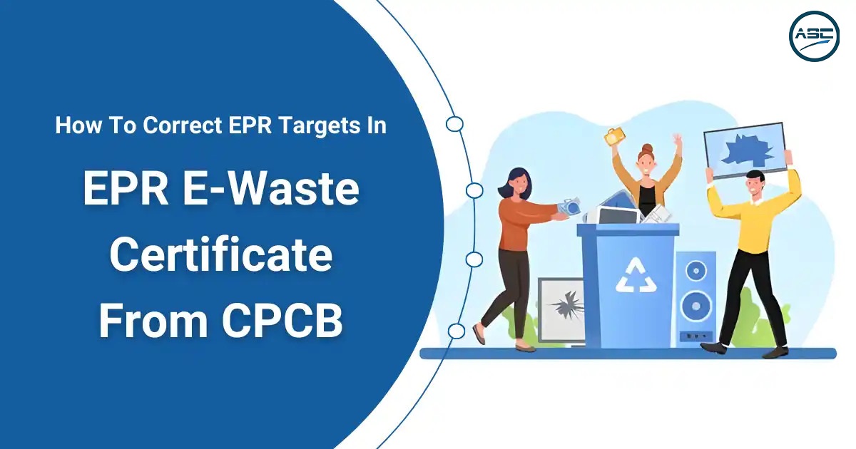 CPCB E-Waste Certificate: How to Correct the EPR targets – ASC Group