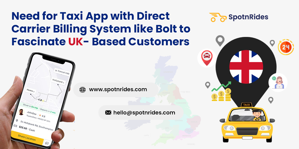 Need for Taxi App with Direct Carrier Billing System like Bolt to Fascinate UK- Based Customers - SpotnRides