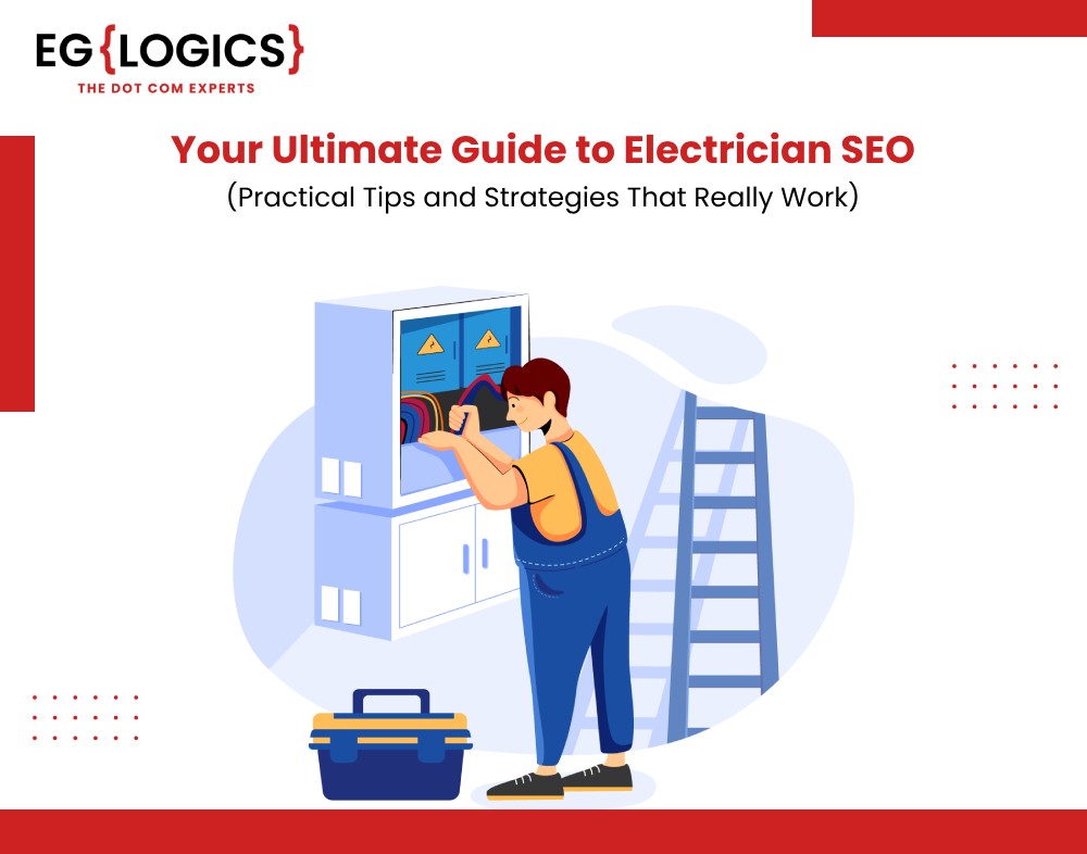 Your Ultimate Guide to Electrician SEO (Practical Tips and Strategies That Really Work) - EGlogics Softech Private Limited