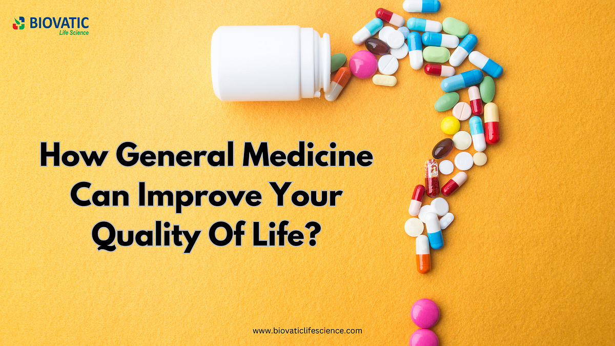 How General Medicine Can Improve Your Quality Of Life? | by Biovatic life science | Jul, 2024 | Medium