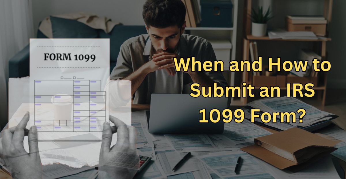 When and How to Submit an IRS 1099 Form?