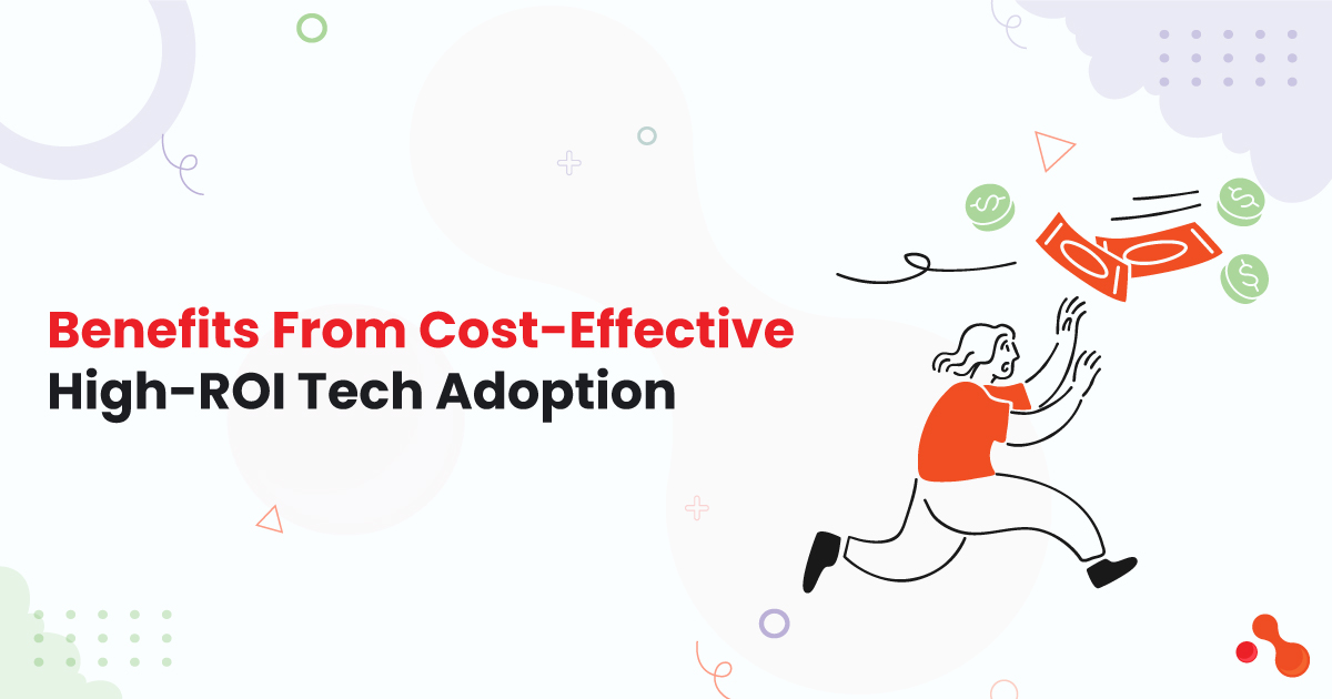 Benefits From Cost-Effective High-ROI Tech Adoption – Mobile Application Development Company in USA