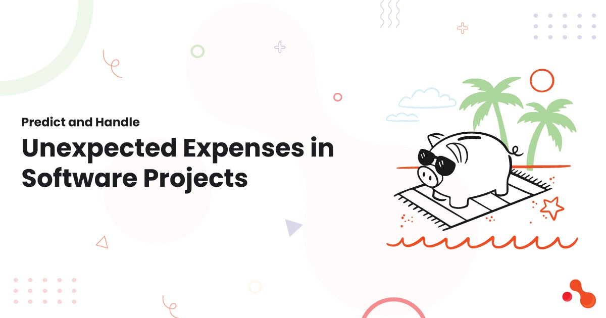 Predict and Handle Unexpected Expenses in Software Projects