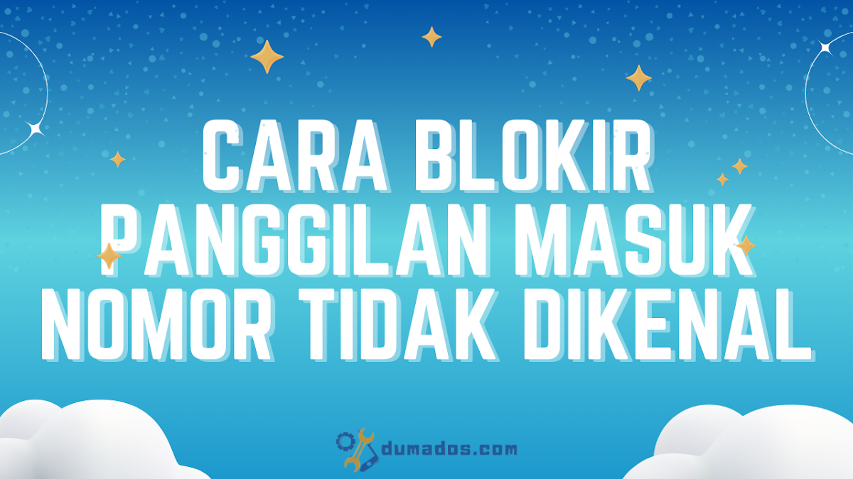 Cara Blokir Panggilan Masuk Nomor Tidak Dikenal, Privasi Tetap Aman