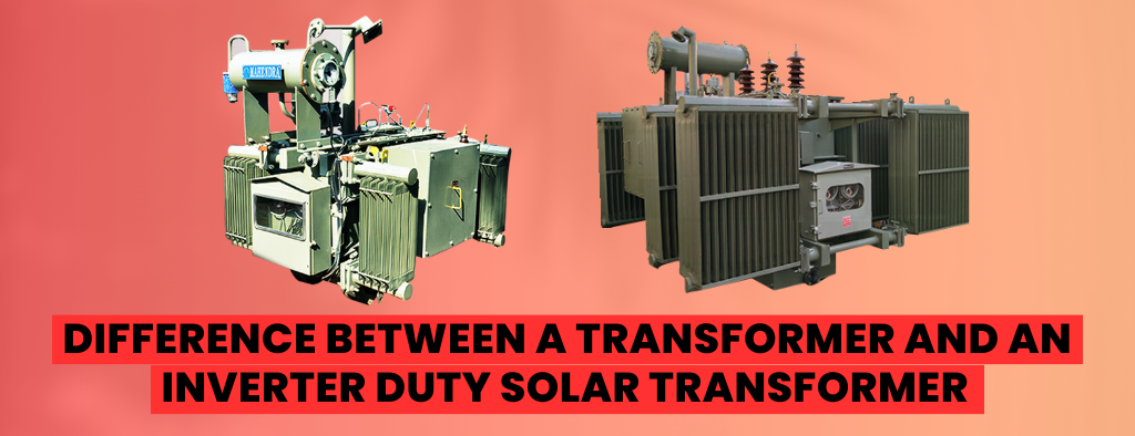 Difference Between a Transformer and an Inverter Duty Solar Transformer